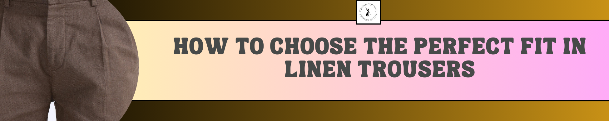 How to Choose the Perfect Fit in Linen Trousers