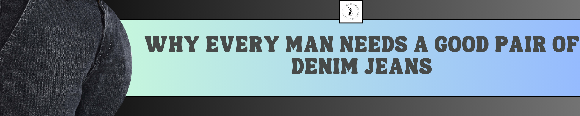 Why Every Man Needs a Good Pair of Denim Jeans