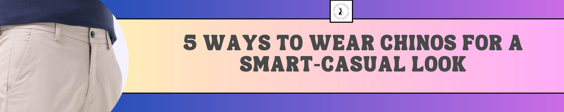 5 Ways to Wear Chinos for a Smart-Casual Look