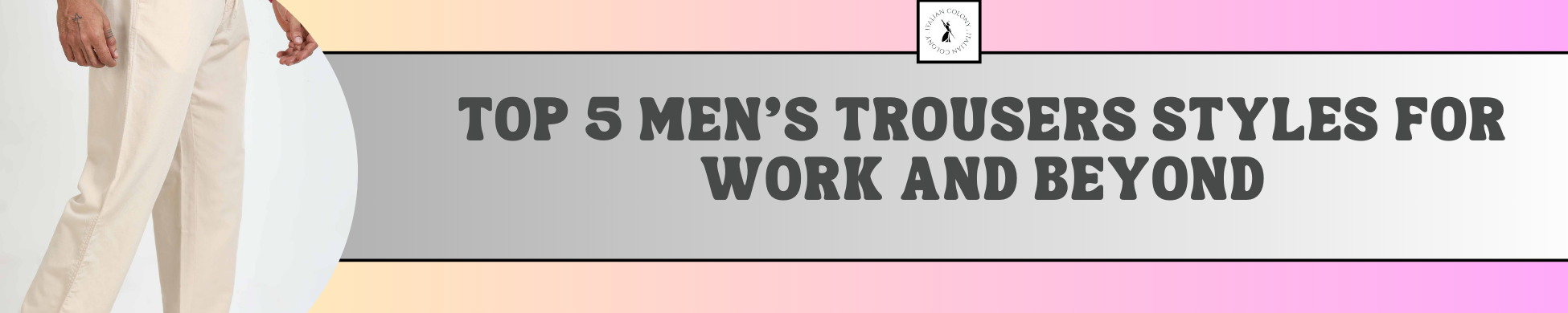 Top 5 Men's Trousers Styles for Work and Beyond