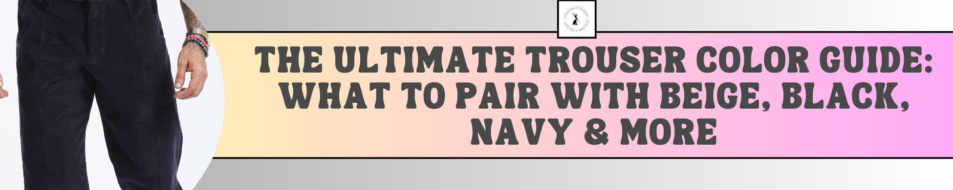 The Ultimate Trouser Color Guide: What to Pair with Beige, Black, Navy & More