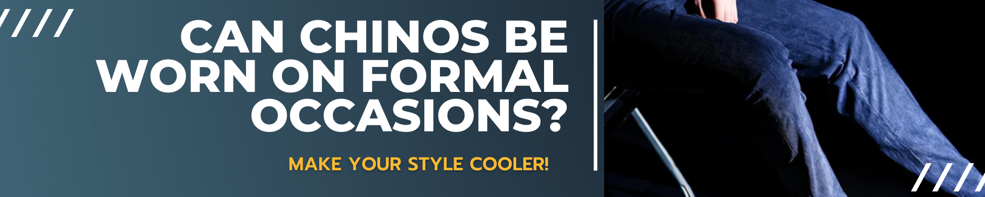 Banner with text 'Can chinos be worn on formal occasions? Make your style cooler!' showing a man wearing dark chinos sitting on a chair."