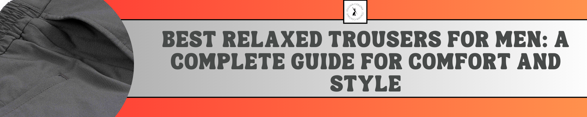 Best Relaxed Trousers for Men: A Complete Guide for Comfort and Style
