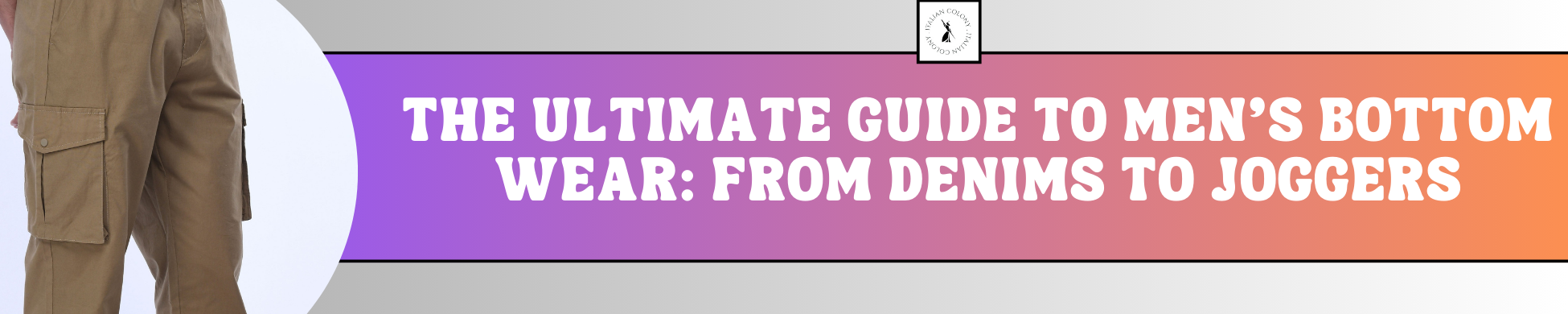 The Ultimate Guide to Men's Bottom Wear: From Denims to Joggers