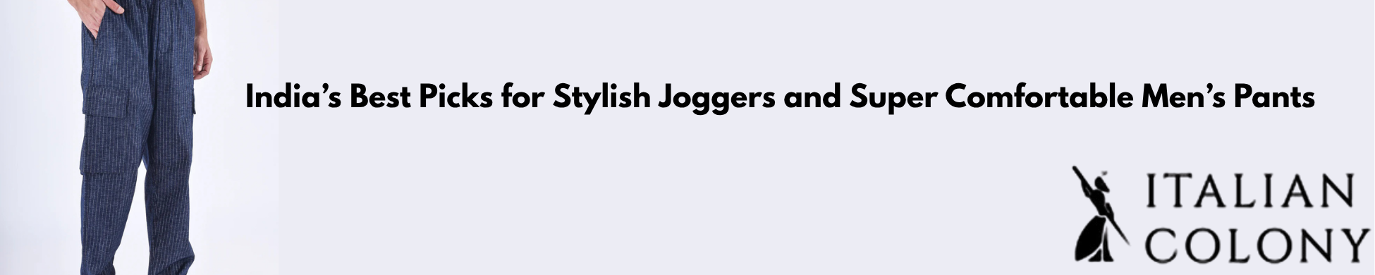 India’s Best Picks for Stylish Joggers and Super Comfortable Men’s Pants